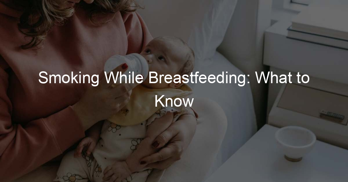 Smoking While Breastfeeding What To Know 504 